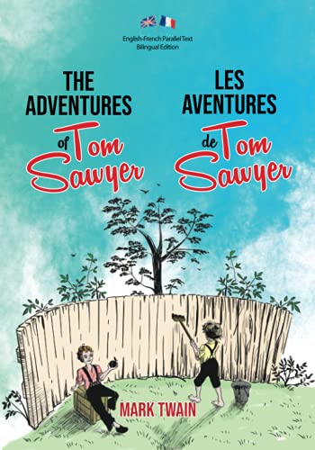 The Adventures of Tom Sawyer / Les Aventures de Tom Sawyer: Illustrated English-French Parallel Text Bilingual Edition / Texte Parallèle Anglais-Français Édition Bilingue Illustré von Independently published