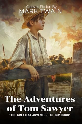 The Adventures of Tom Sawyer By Mark Twain (Illustrated & Annotated): A Timeless Tale of Boyhood Mischief Along the Mississippi River von Independently published