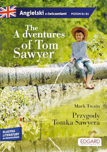 The Adventures of Tom Sawyer Przygody Tomka Sawyera: Angielski z ćwiczeniami poziom B1-B2 The Adventures of Tom Sawyer Przygody Tomka Sawyera: Angielski z ćwiczeniami poziom B1-B2 von Edgard