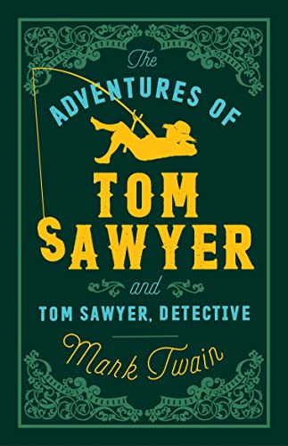 The Adventures of Tom Sawyer and Tom Sawyer, Detective: Annotated Edition (Alma Classics Evergreens)