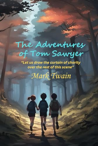 The Adventures of Tom Sawyer: “Let us draw the curtain of charity over the rest of this scene” The Adventures of Tom Sawyer: “Let us draw the curtain of charity over the rest of this scene” von Independently published
