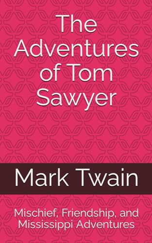 The Adventures of Tom Sawyer: Mischief, Friendship, and Mississippi Adventures von Independently published