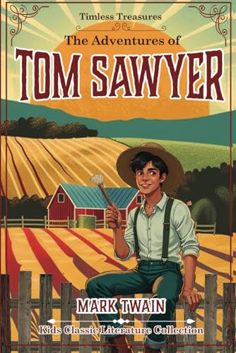 The Adventures of Tom Sawyer: The Original, Unabridged, 1876 Classic, Annotated with Powerful New Insights by Beau Thorne (by Timeless Treasures) von JAD Publishing Ltd