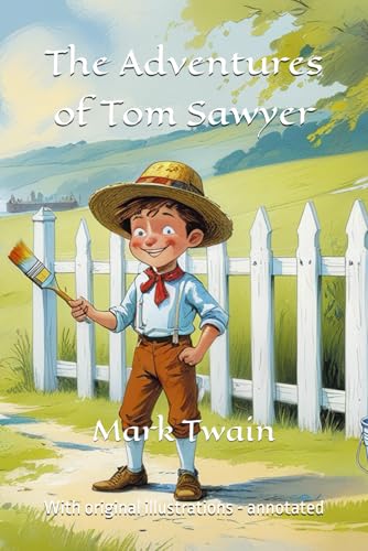 The Adventures of Tom Sawyer: With original illustrations - annotated The Adventures of Tom Sawyer: With original illustrations - annotated von Independently published
