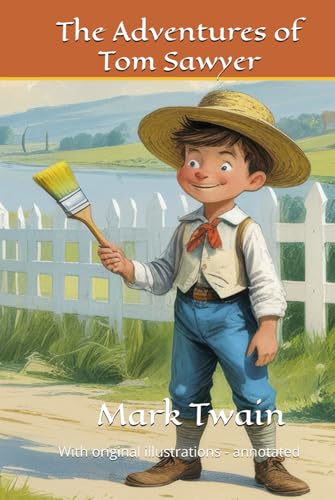 The Adventures of Tom Sawyer: With original illustrations - annotated The Adventures of Tom Sawyer: With original illustrations - annotated von Independently published