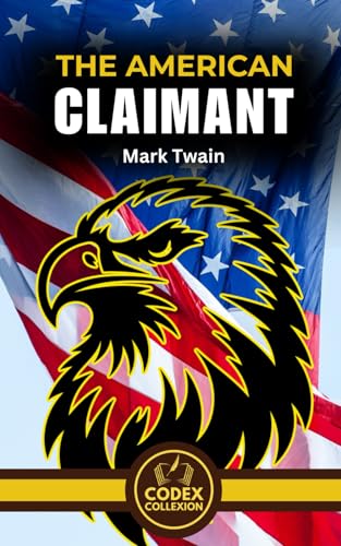 The American Claimant: A Satirical Journey Through Eccentric Dreams and Social Pretensions The American Claimant: A Satirical Journey Through Eccentric Dreams and Social Pretensions