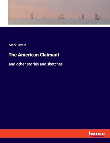 The American Claimant: and other stories and sketches von hansebooks