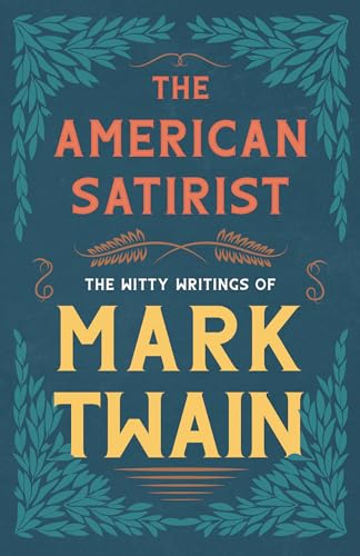 The American Satirist - The Witty Writings of Mark Twain The American Satirist - The Witty Writings of Mark Twain von Read & Co. Books