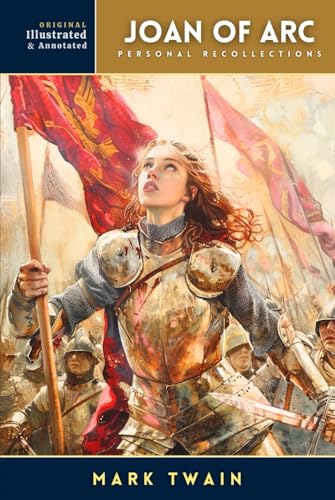 The Complete Personal Recollections of Joan of Arc: Completed Version, With original illustrations - annotated The Complete Personal Recollections of Joan of Arc: Completed Version, With original illustrations - annotated von Independently published