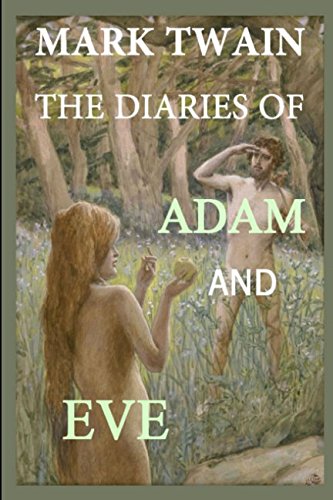 The Diaries of Adam and Eve: Humorous Account of the First People The Diaries of Adam and Eve: Humorous Account of the First People