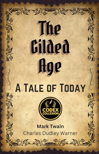 The Gilded Age A Tale of Today: A Satire of Wealth and Woes: A Realist Tale of Corruption and Power The Gilded Age A Tale of Today: A Satire of Wealth and Woes: A Realist Tale of Corruption and Power von Independently published