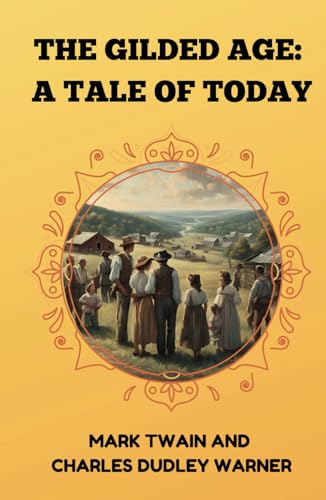 The Gilded Age: A Tale Of Today - Remastered Original Classic The Gilded Age: A Tale Of Today - Remastered Original Classic von Independently published