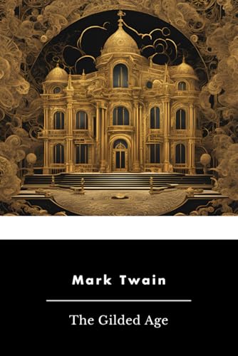 The Gilded Age: A Tale of Today The Gilded Age: A Tale of Today