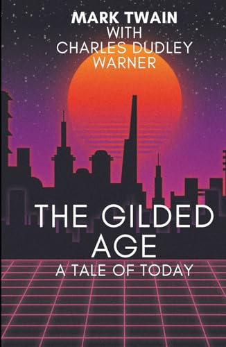 The Gilded Age: A Tale of Today: An Original and Unabridged Edition The Gilded Age: A Tale of Today: An Original and Unabridged Edition von Independently published