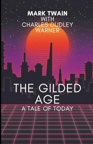 The Gilded Age: A Tale of Today: An Original and Unabridged Edition The Gilded Age: A Tale of Today: An Original and Unabridged Edition von Independently published