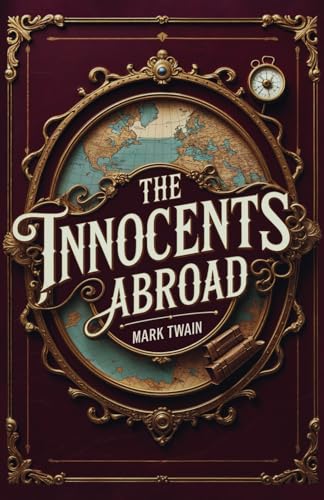 The Innocents Abroad: Mark Twain’s Classic Satire Travelogue The Innocents Abroad: Mark Twain’s Classic Satire Travelogue von Independently published