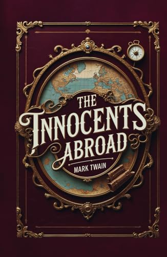 The Innocents Abroad: Mark Twain’s Classic Satire Travelogue The Innocents Abroad: Mark Twain’s Classic Satire Travelogue von Independently published