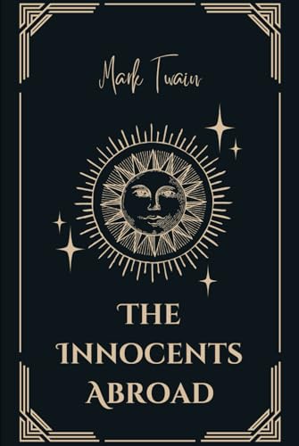 The Innocents Abroad: Or, The New Pilgrim’s Progress: (Illustrated Edition) An Original and Unabridged Edition von Independently published