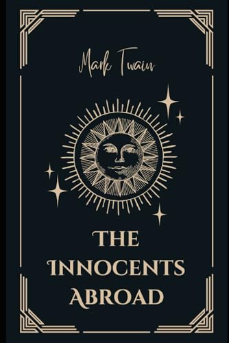The Innocents Abroad: Or, The New Pilgrim’s Progress: (Illustrated Edition) An Original and Unabridged Edition von Independently published