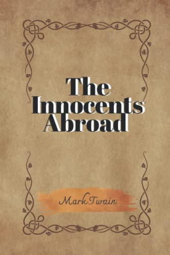 The Innocents Abroad: With Original Illustrations The Innocents Abroad: With Original Illustrations