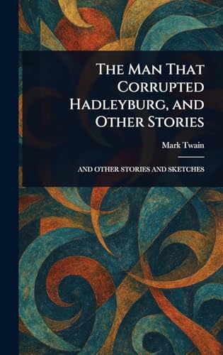 The Man That Corrupted Hadleyburg, and Other Stories The Man That Corrupted Hadleyburg, and Other Stories von Anson Street Press