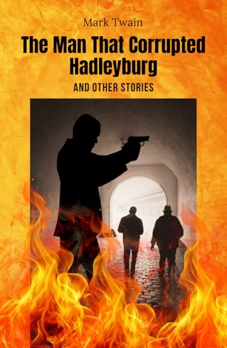 The Man That Corrupted Hadleyburg, and Other Stories: Dark Comedy and Social Critique: A Masterpiece of American Literary Satire The Man That Corrupted Hadleyburg, and Other Stories: Dark Comedy and Social Critique: A Masterpiece of American Literary Satire von Independently published