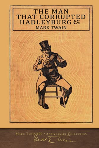 The Man That Corrupted Hadleyburg: 100th Anniversary Collection The Man That Corrupted Hadleyburg: 100th Anniversary Collection