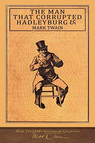 The Man That Corrupted Hadleyburg: 100th Anniversary Collection The Man That Corrupted Hadleyburg: 100th Anniversary Collection
