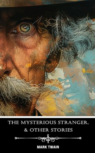 The Mysterious Stranger, and Other Stories: Annotated The Mysterious Stranger, and Other Stories: Annotated von Independently published