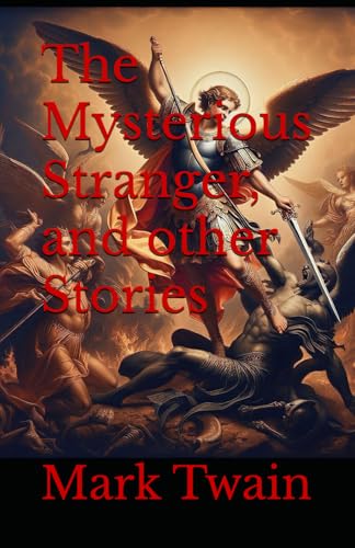 The Mysterious Stranger, and other Stories: Mark Twain’s Lost Classic of Supernatural Fiction and Religious Satire The Mysterious Stranger, and other Stories: Mark Twain’s Lost Classic of Supernatural Fiction and Religious Satire von Independently published