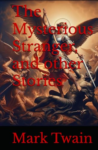 The Mysterious Stranger, and other Stories: Mark Twain’s Lost Classic of Supernatural Fiction and Religious Satire The Mysterious Stranger, and other Stories: Mark Twain’s Lost Classic of Supernatural Fiction and Religious Satire von Independently published