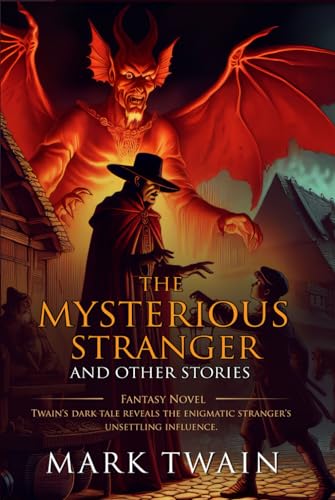 The Mysterious Stranger and Other Stories: Complete with Classic illustrations and Annotation