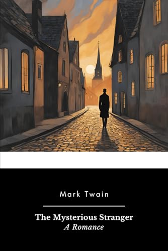 The Mysterious Stranger: A Romance The Mysterious Stranger: A Romance