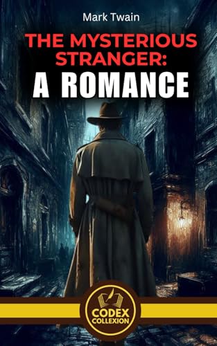 The Mysterious Stranger: A Romance: A Journey into the Abyss of Human Nature and A Tale of Angels, Devils, and Human Folly The Mysterious Stranger: A Romance: A Journey into the Abyss of Human Nature and A Tale of Angels, Devils, and Human Folly