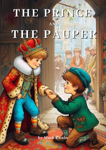 The Prince and the Pauper: by Mark Twain (Classic Illustrated Edition)