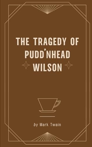 The Tragedy of Pudd'nhead Wilson: An Original and Unabridged Edition The Tragedy of Pudd'nhead Wilson: An Original and Unabridged Edition von Independently published