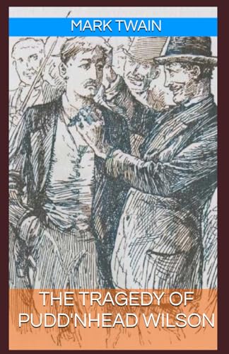 The Tragedy of Pudd'nhead Wilson: Annotated with a Detailed Biography, Literary Analysis, Added Essays, and Historical Context. The Tragedy of Pudd'nhead Wilson: Annotated with a Detailed Biography, Literary Analysis, Added Essays, and Historical Context. von Independently published