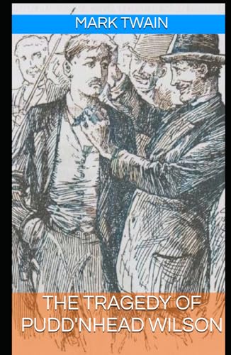 The Tragedy of Pudd'nhead Wilson: Annotated with a Detailed Biography, Literary Analysis, Added Essays, and Historical Context. The Tragedy of Pudd'nhead Wilson: Annotated with a Detailed Biography, Literary Analysis, Added Essays, and Historical Context. von Independently published