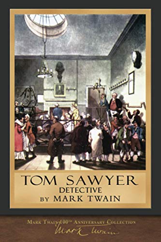 Tom Sawyer, Detective (Illustrated First Edition): 100th Anniversary Collection von Miravista Interactive