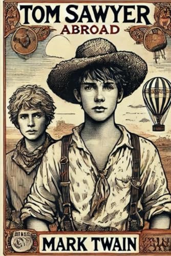 Tom Sawyer Abroad: Tom Sawyer Series, original unibridged, sequal to The adventure of Tom Sawyer Tom Sawyer Abroad: Tom Sawyer Series, original unibridged, sequal to The adventure of Tom Sawyer von Independently published