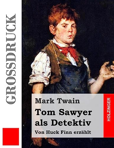 Tom Sawyer als Detektiv (Großdruck): Von Huck Finn erzählt von CREATESPACE