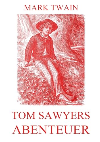 Tom Sawyers Abenteuer: Illustrierte Ausgabe Tom Sawyers Abenteuer: Illustrierte Ausgabe von Jazzybee Verlag
