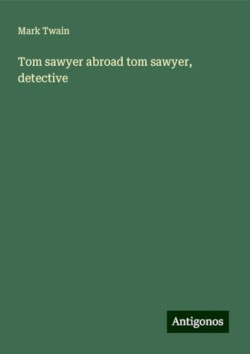 Tom sawyer abroad tom sawyer, detective Tom sawyer abroad tom sawyer, detective von Antigonos Verlag