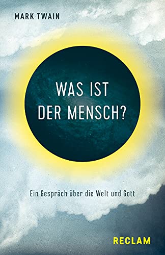 Was ist der Mensch?. Ein Gespräch über die Welt und Gott: Twain, Mark – amerikanische Weltliteratur; Übersetzung – 14211 (Reclams Universal-Bibliothek)