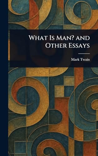 What Is Man? and Other Essays What Is Man? and Other Essays von Anson Street Press