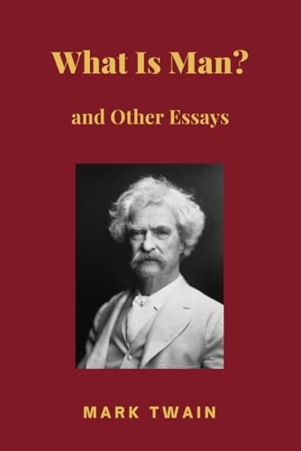What Is Man? and Other Essays What Is Man? and Other Essays von Independently published