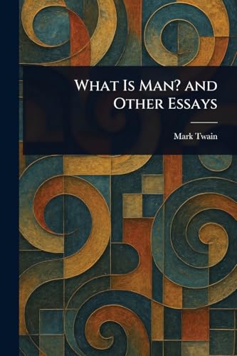 What Is Man? and Other Essays What Is Man? and Other Essays von Anson Street Press