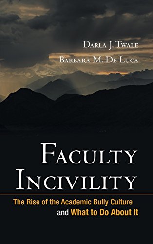 Faculty Incivility: The Rise of the Academic Bully Culture and What to Do About It