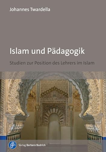 Islam und Pädagogik: Studien zur Position des Lehrers im Islam von Verlag Barbara Budrich