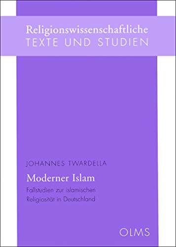 Moderner Islam: Fallstudien zur islamischen Religiosität in Deutschland. (Religionswissenschaftliche Texte und Studien)